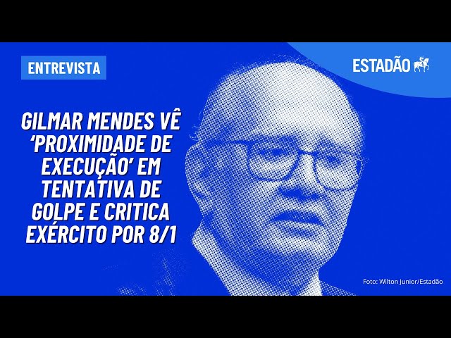 Gilmar Mendes vê ‘proximidade de execução’ em tentativa de golpe e critica Exército por 8/1 (Estado de S. Paulo)