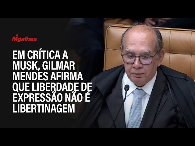 Em crítica a Musk, ministro Gilmar Mendes afirma que liberdade de expressão não é libertinagem