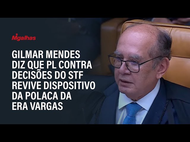 Gilmar Mendes diz que PL contra decisões do STF revive dispositivo da Polaca da Era Vargas